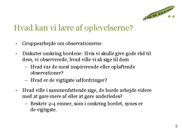 Hvad kan vi lære af oplevelserne? • Gruppearbejde om observationerne • Diskuter omkring bordene: