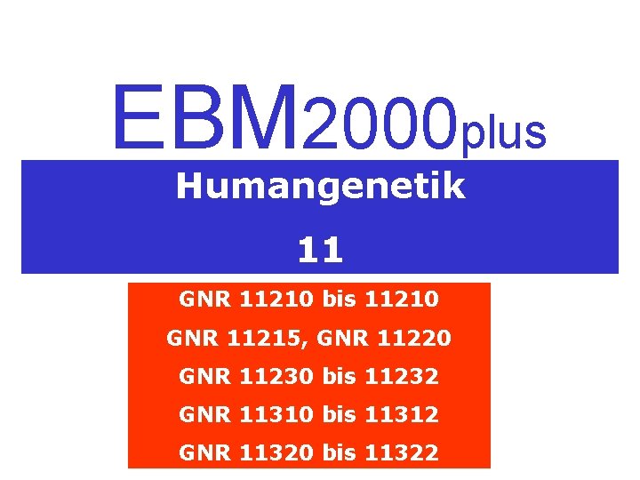 EBM 2000 plus Humangenetik 11 GNR 11210 bis 11210 GNR 11215, GNR 11220 GNR