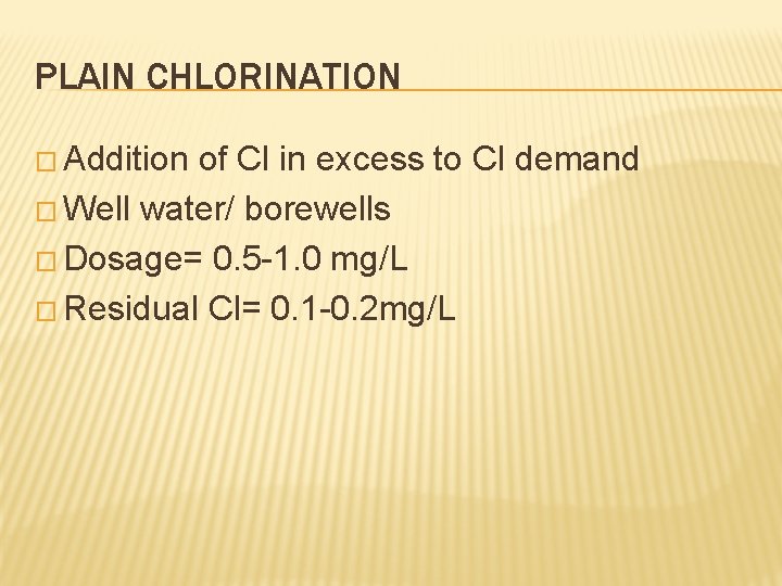 PLAIN CHLORINATION � Addition of Cl in excess to Cl demand � Well water/