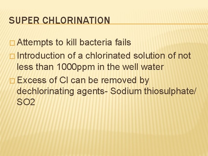 SUPER CHLORINATION � Attempts to kill bacteria fails � Introduction of a chlorinated solution