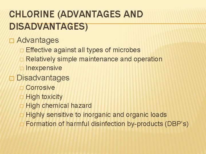 CHLORINE (ADVANTAGES AND DISADVANTAGES) � Advantages Effective against all types of microbes � Relatively
