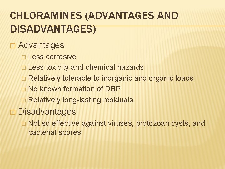 CHLORAMINES (ADVANTAGES AND DISADVANTAGES) � Advantages Less corrosive � Less toxicity and chemical hazards