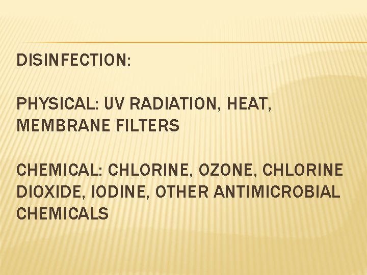 DISINFECTION: PHYSICAL: UV RADIATION, HEAT, MEMBRANE FILTERS CHEMICAL: CHLORINE, OZONE, CHLORINE DIOXIDE, IODINE, OTHER