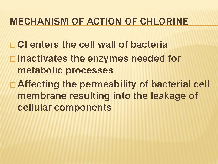 MECHANISM OF ACTION OF CHLORINE � Cl enters the cell wall of bacteria �