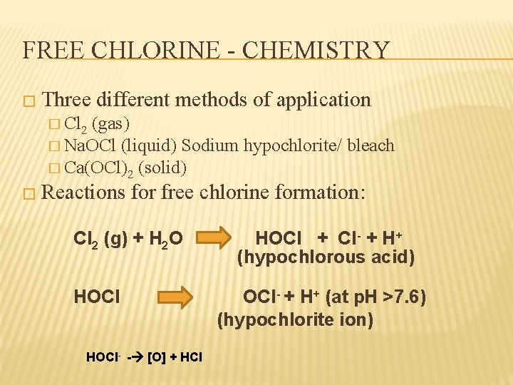 FREE CHLORINE - CHEMISTRY � Three different methods of application � Cl 2 (gas)