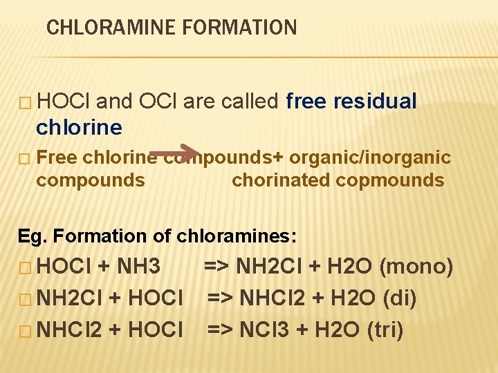 CHLORAMINE FORMATION � HOCl and OCl are called free residual chlorine � Free chlorine