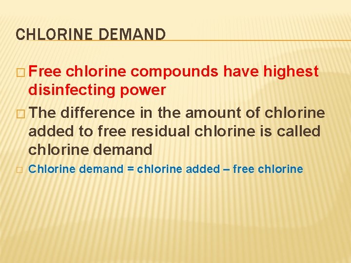 CHLORINE DEMAND � Free chlorine compounds have highest disinfecting power � The difference in