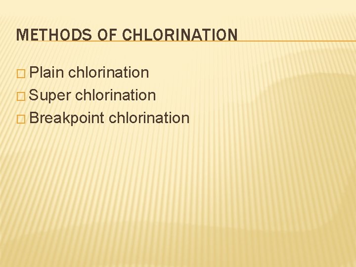 METHODS OF CHLORINATION � Plain chlorination � Super chlorination � Breakpoint chlorination 