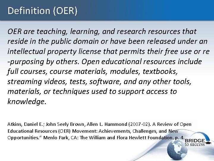 Definition (OER) OER are teaching, learning, and research resources that reside in the public