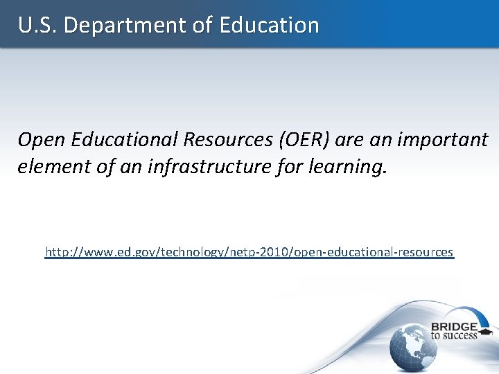 U. S. Department of Education Open Educational Resources (OER) are an important element of