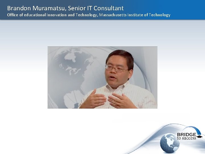Brandon Muramatsu, Senior IT Consultant Office of educational Innovation and Technology, Massachusetts Institute of