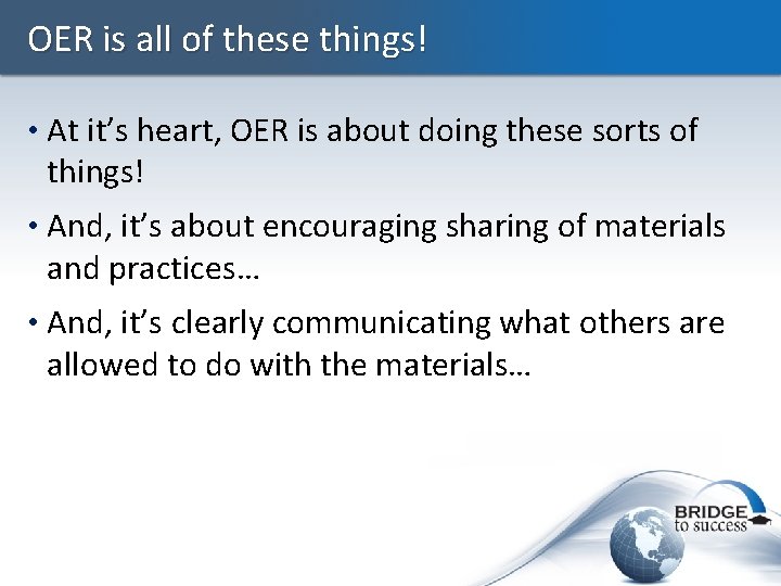 OER is all of these things! • At it’s heart, OER is about doing