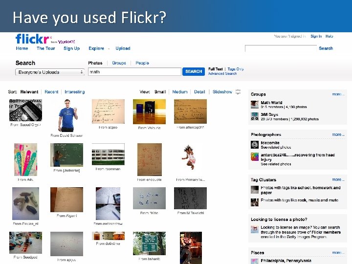 Have you used Flickr? • Did you know that Flickr allows photo sharers to