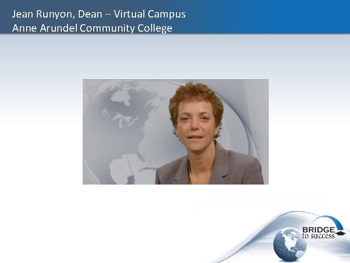 Jean Runyon, Dean – Virtual Campus Anne Arundel Community College 