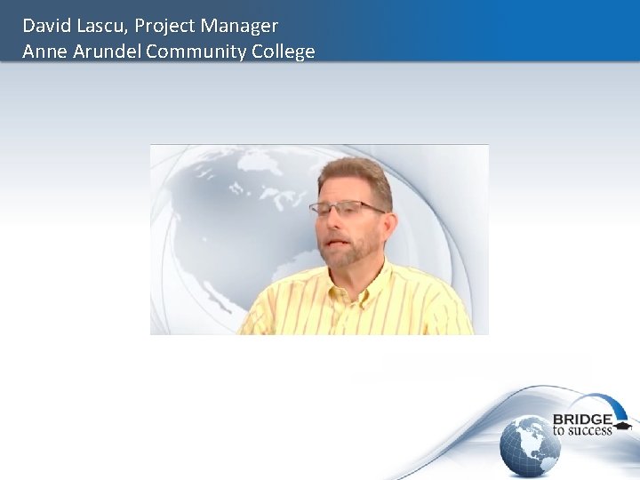 David Lascu, Project Manager Anne Arundel Community College 