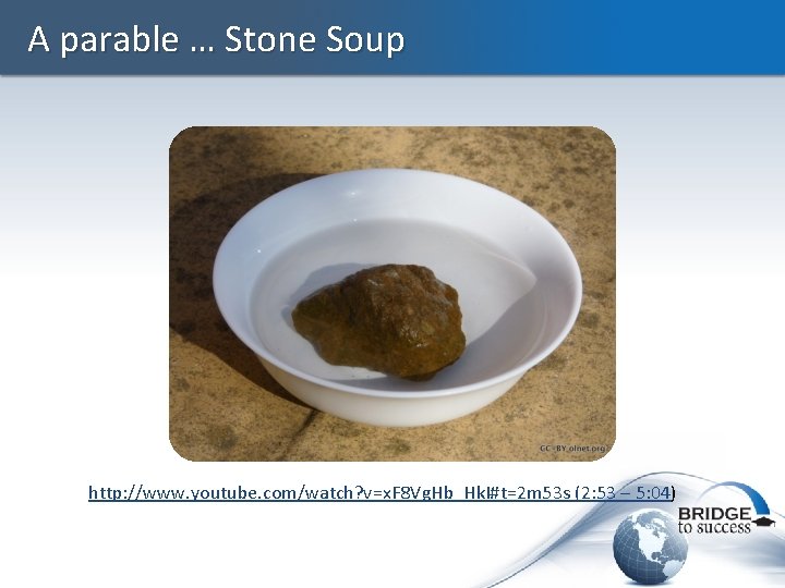 A parable … Stone Soup http: //www. youtube. com/watch? v=x. F 8 Vg. Hb_Hk.