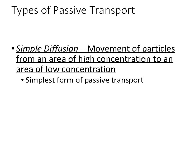 Types of Passive Transport • Simple Diffusion – Movement of particles from an area