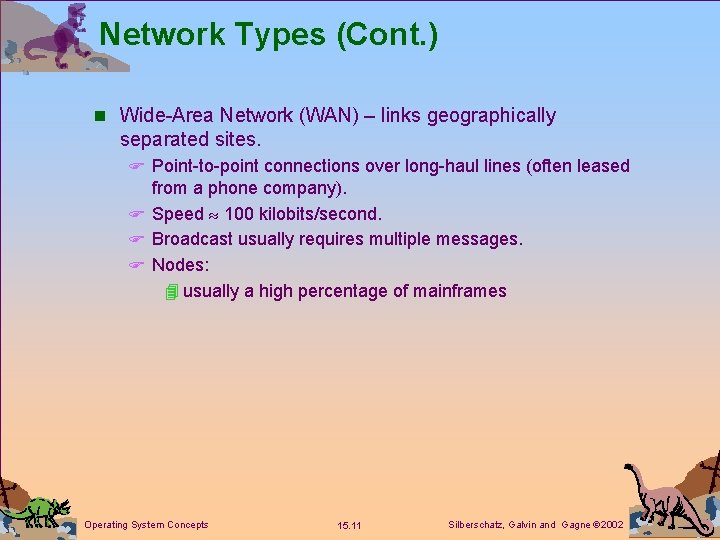 Network Types (Cont. ) n Wide-Area Network (WAN) – links geographically separated sites. F