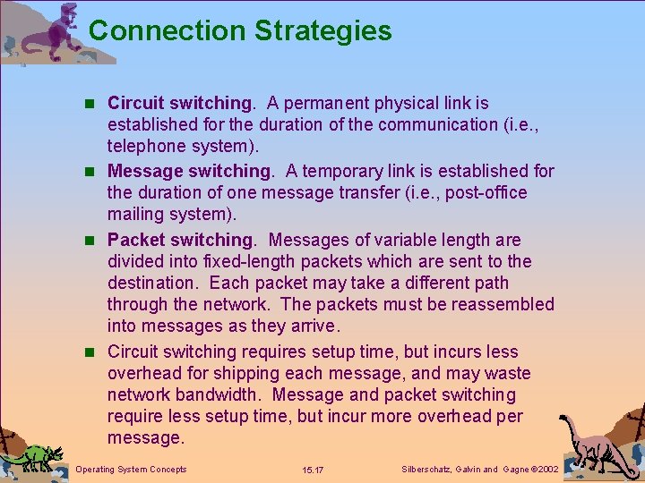 Connection Strategies n Circuit switching. A permanent physical link is established for the duration