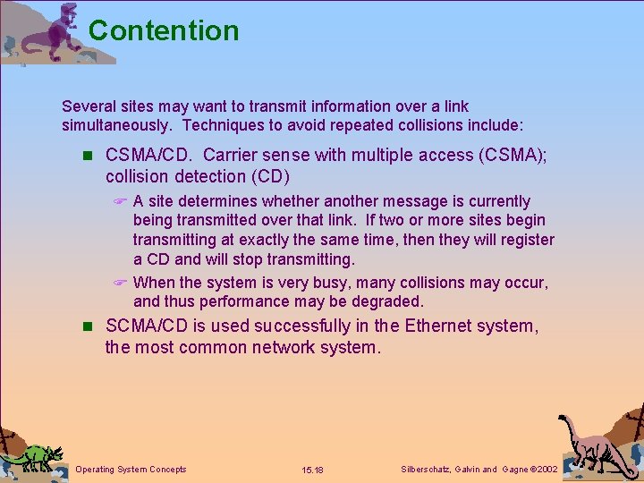 Contention Several sites may want to transmit information over a link simultaneously. Techniques to