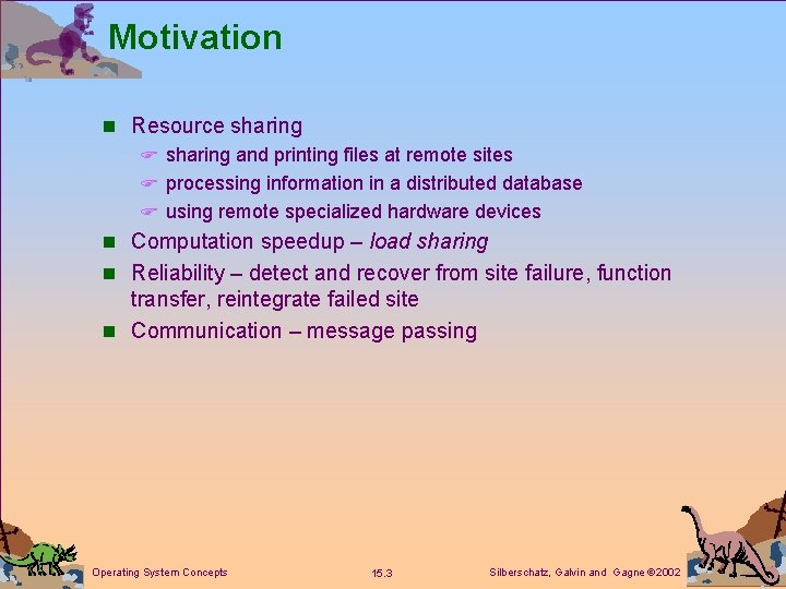 Motivation n Resource sharing F sharing and printing files at remote sites F processing