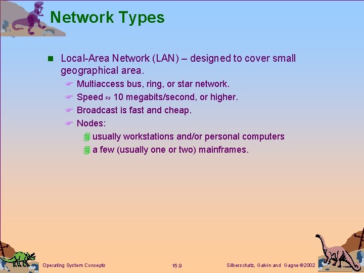 Network Types n Local-Area Network (LAN) – designed to cover small geographical area. F