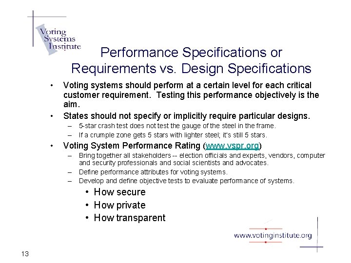 Performance Specifications or Requirements vs. Design Specifications • • Voting systems should perform at