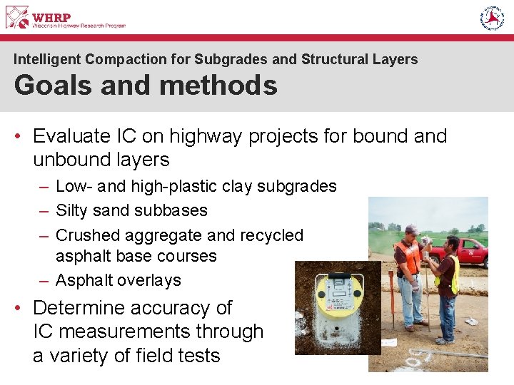 Intelligent Compaction for Subgrades and Structural Layers Goals and methods • Evaluate IC on