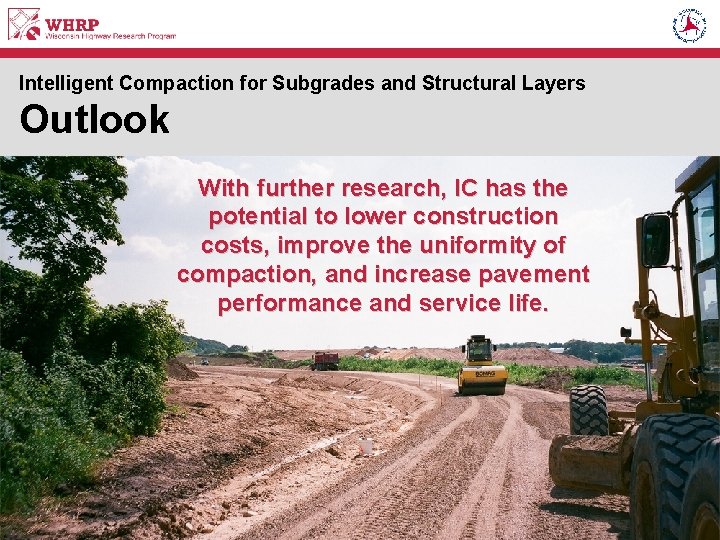 Intelligent Compaction for Subgrades and Structural Layers Outlook With further research, IC has the