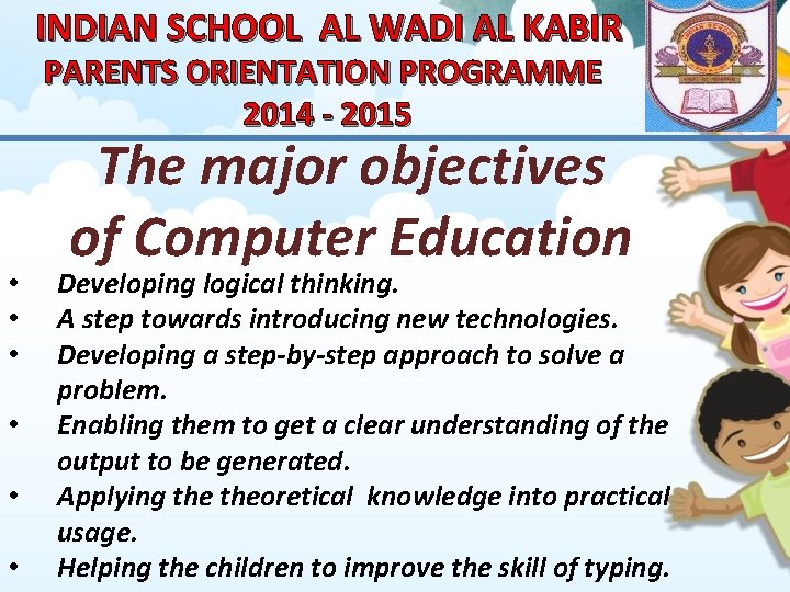 INDIAN SCHOOL AL WADI AL KABIR PARENTS ORIENTATION PROGRAMME 2014 - 2015 • •