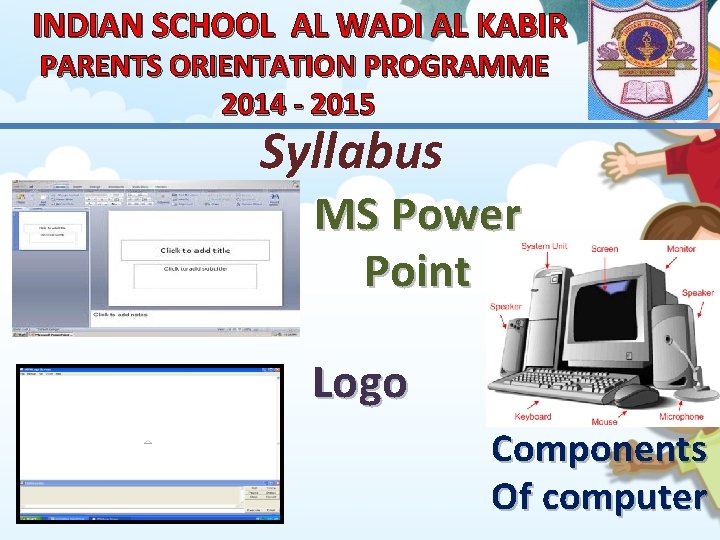 INDIAN SCHOOL AL WADI AL KABIR PARENTS ORIENTATION PROGRAMME 2014 - 2015 Syllabus MS
