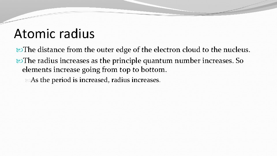Atomic radius The distance from the outer edge of the electron cloud to the