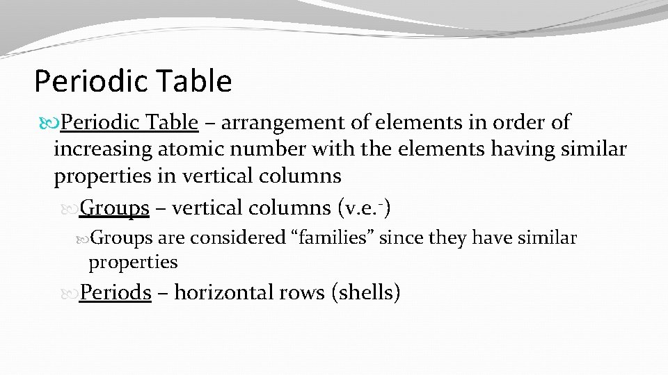 Periodic Table – arrangement of elements in order of increasing atomic number with the