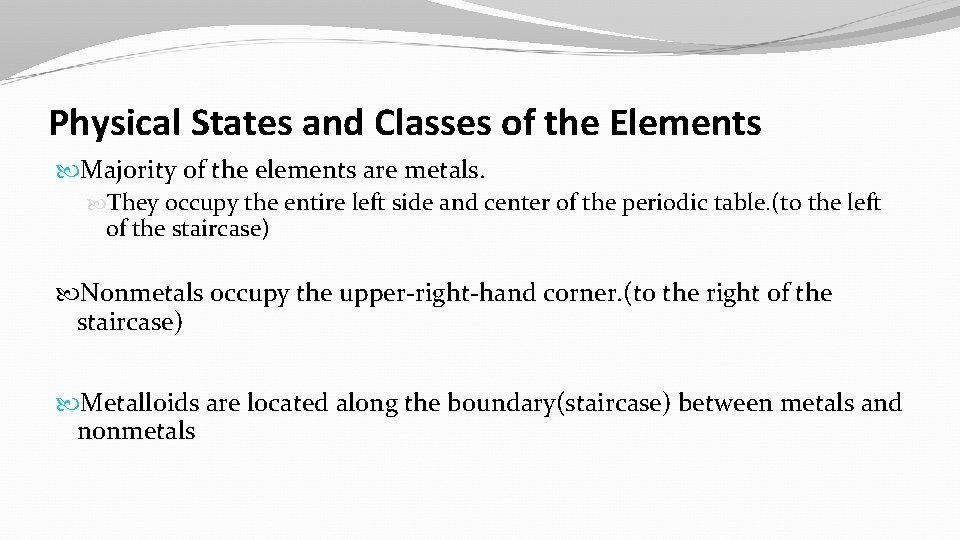 Physical States and Classes of the Elements Majority of the elements are metals. They