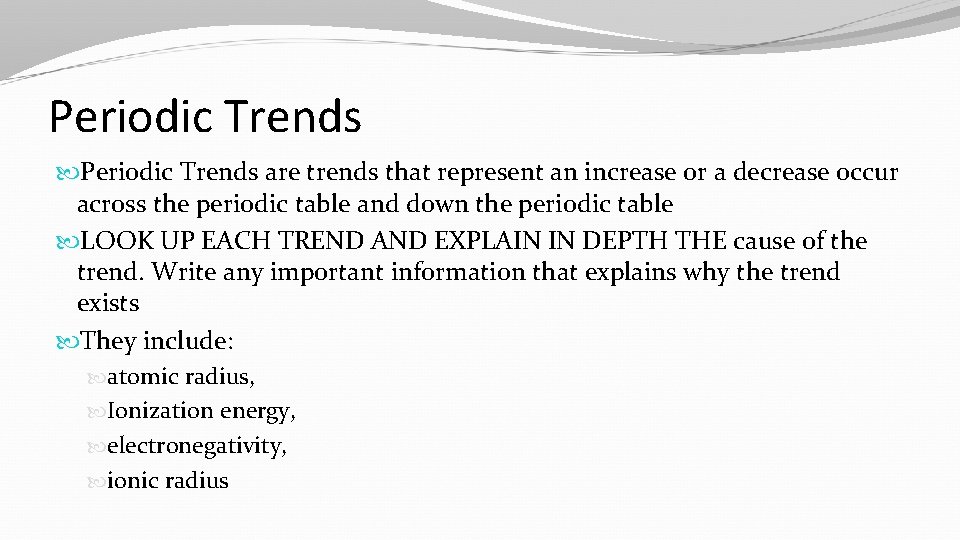 Periodic Trends are trends that represent an increase or a decrease occur across the