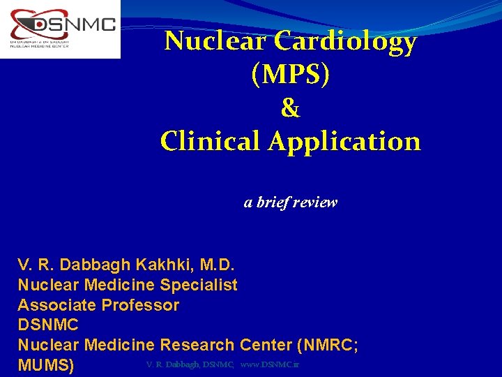 Nuclear Cardiology (MPS) & Clinical Application a brief review V. R. Dabbagh Kakhki, M.