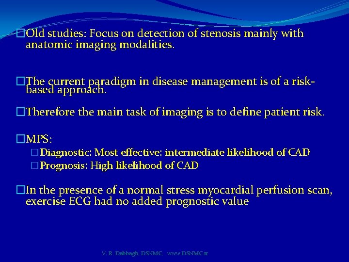 �Old studies: Focus on detection of stenosis mainly with anatomic imaging modalities. �The current