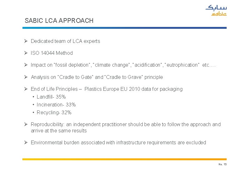 SABIC LCA APPROACH Ø Dedicated team of LCA experts Ø ISO 14044 Method Ø