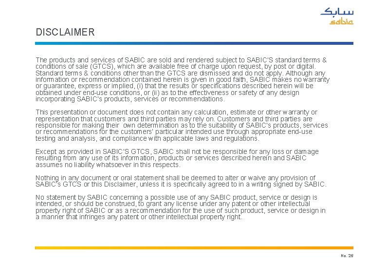 DISCLAIMER The products and services of SABIC are sold and rendered subject to SABIC’S