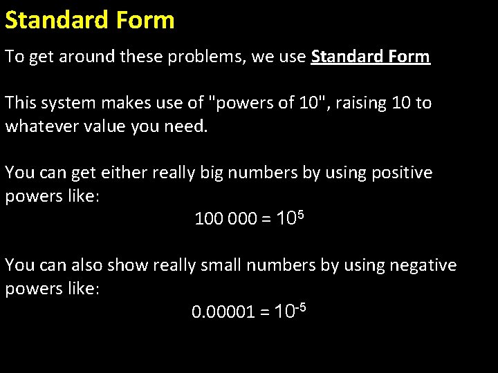 Standard Form To get around these problems, we use Standard Form This system makes