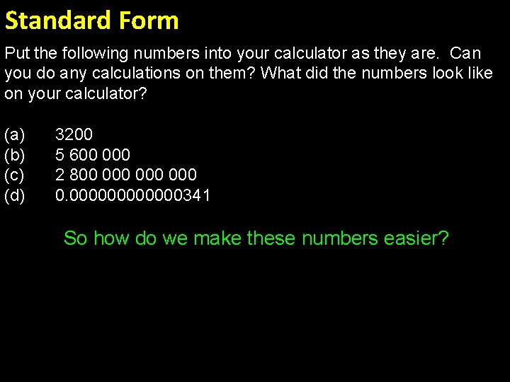Standard Form Put the following numbers into your calculator as they are. Can you