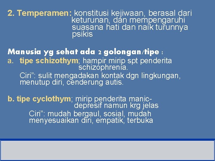 2. Temperamen: konstitusi kejiwaan, berasal dari keturunan, dan mempengaruhi suasana hati dan naik turunnya 2. Temperamen: konstitusi kejiwaan, berasal dari keturunan, dan mempengaruhi suasana hati dan naik turunnya