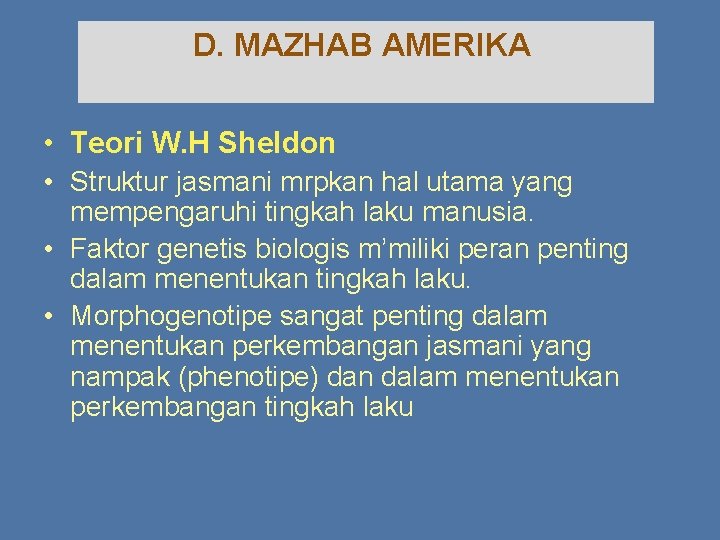 D. MAZHAB AMERIKA • Teori W. H Sheldon • Struktur jasmani mrpkan hal utama D. MAZHAB AMERIKA • Teori W. H Sheldon • Struktur jasmani mrpkan hal utama