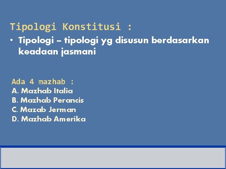 Tipologi Konstitusi : • Tipologi – tipologi yg disusun berdasarkan keadaan jasmani Ada 4