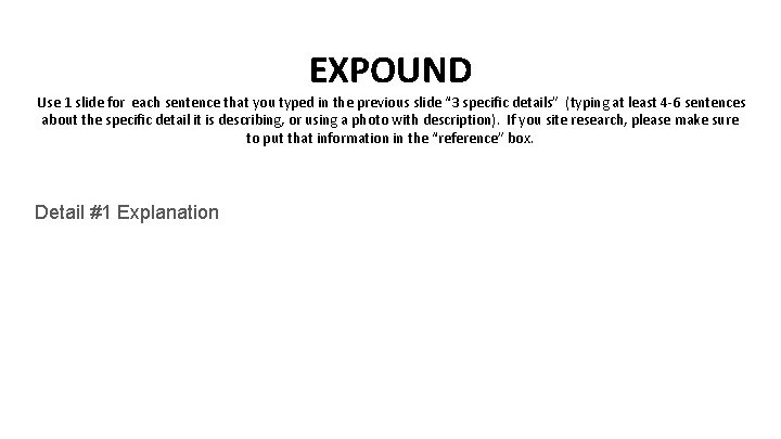EXPOUND Use 1 slide for each sentence that you typed in the previous slide