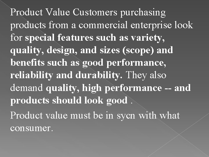 Product Value Customers purchasing products from a commercial enterprise look for special features such