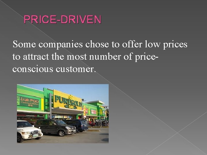 PRICE-DRIVEN Some companies chose to offer low prices to attract the most number of