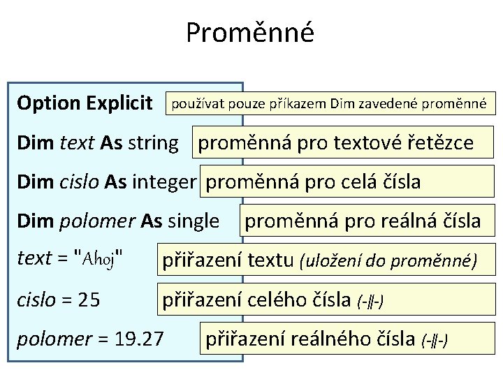 Proměnné Option Explicit používat pouze příkazem Dim zavedené proměnné Dim text As string proměnná