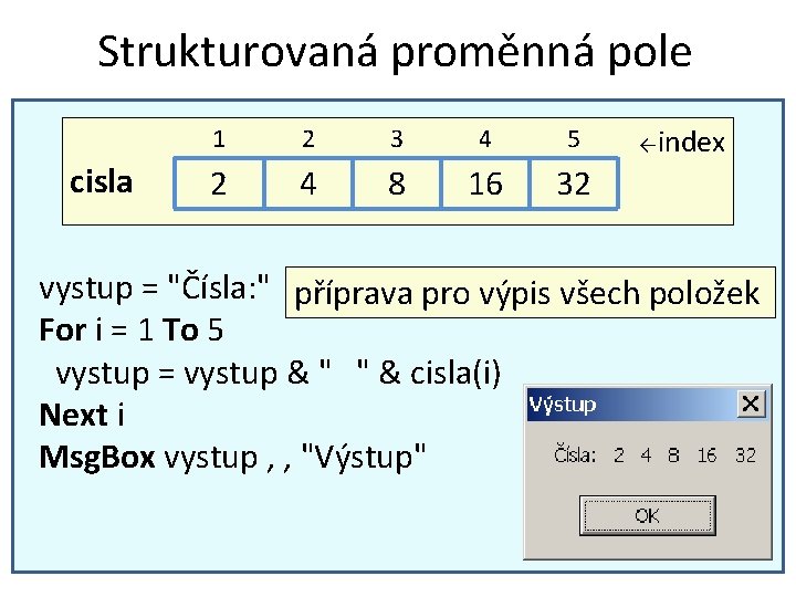 Strukturovaná proměnná pole cisla 1 2 3 4 5 2 4 8 16 32