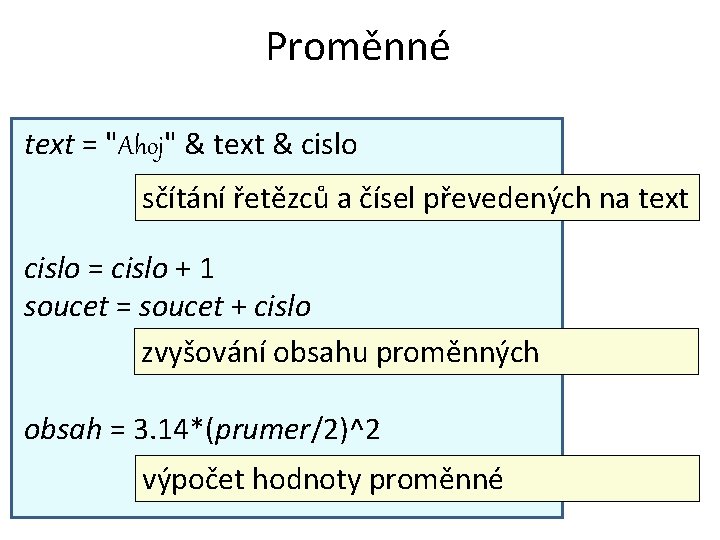 Proměnné text = "Ahoj" & text & cislo sčítání řetězců a čísel převedených na